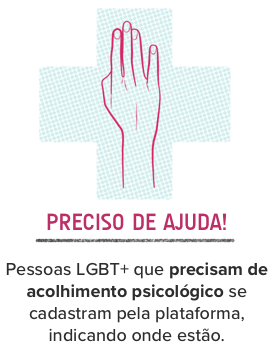 PRECISO DE AJUDA!  Pessoas LGBT+ que precisam de acolhimento psicológico se cadastram pela plataforma, indicando onde estão.