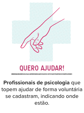 QUERO AJUDAR!  Profissionais de psicologia que topem ajudar de forma voluntária se cadastram, indicando onde estão.